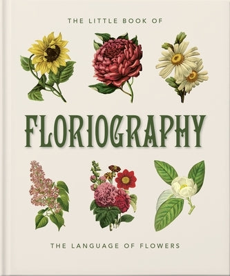 The Little Book of Floriography: The Secret Language of Flowers by Oh