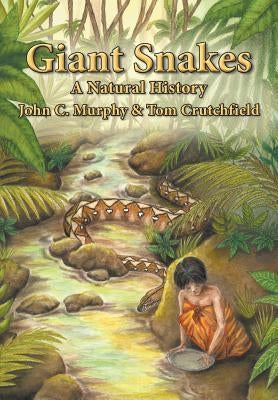 Giant Snakes: A Natural History by Murphy, John C.