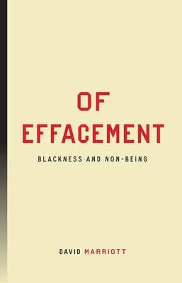 Of Effacement: Blackness and Non-Being by Marriott, David