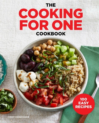 The Cooking for One Cookbook: 100 Easy Recipes by Kerschner, Cindy
