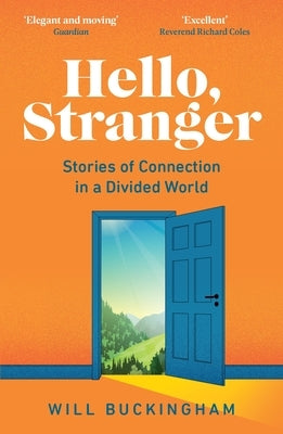 Hello, Stranger: Stories of Connection in a Divided World: How We Find Connection in a Disconnected World by Buckingham, Will