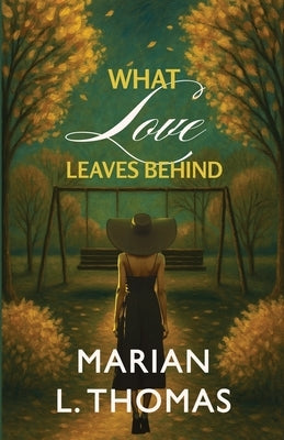 What Love Leaves Behind by Thomas, Marian L.