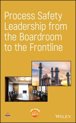 Process Safety Leadership from the Boardroom to the Frontline by Center for Chemical Process Safety (CCPS