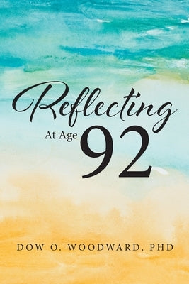 Reflecting at Age 92 by Woodward, Dow O.