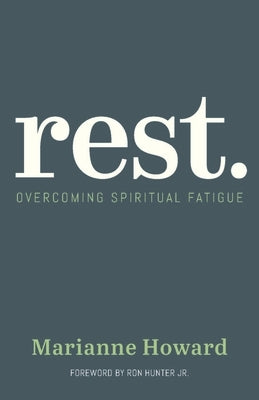 Rest.: Overcoming Spiritual Fatigue by Howard, Marianne