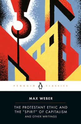 The Protestant Ethic and the "Spirit" of Capitalism and Other Writings by Weber, Max