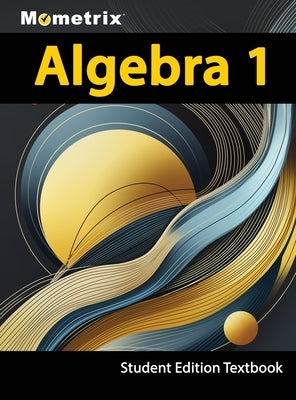 Algebra 1 Textbook, Mometrix, Student Edition by Bowling, Matthew