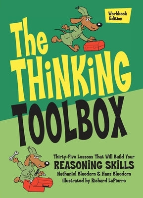 The Thinking Toolbox: Thirty-Five Lessons That Will Build Your Reasoning Skills by Bluedorn, Nathaniel