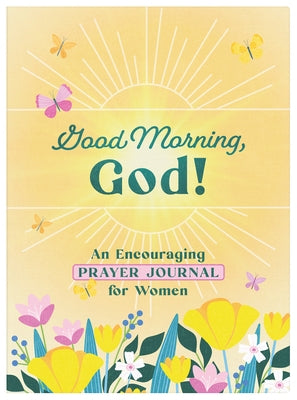 Good Morning, God! an Encouraging Prayer Journal for Women by Scott, Carey