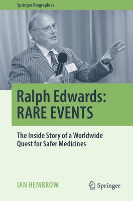 Ralph Edwards: Rare Events: The Inside Story of a Worldwide Quest for Safer Medicines by Hembrow, Ian