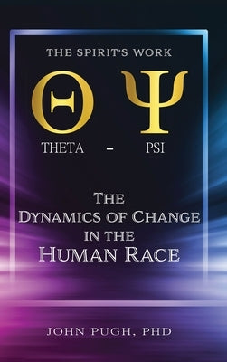 The Dynamics of Change in the Human Race: The Spirit's Work by Pugh