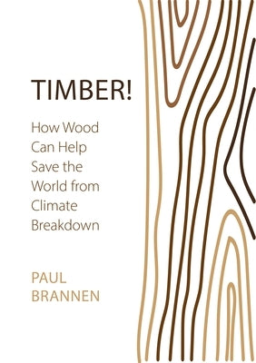 Timber!: How Wood Can Help Save the World from Climate Breakdown by Brannen, Paul