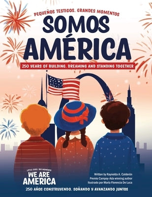 We Are America: Little Eyes, Big Moments by Calderon, Raynelda a.