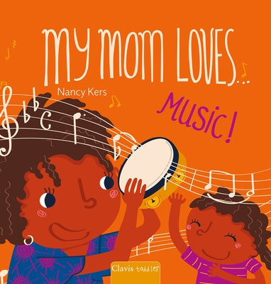 My Mom Loves . . . Music! by Kers, Nancy