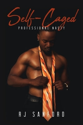 Self-Caged: Professional Nasty by Sanford, Rj