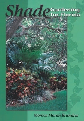 Shade Gardening for Florida by Brandies, Monica Moran