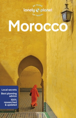 Lonely Planet Morocco: Detailed Itineraries Travel Like a Local Insider Tips Covers Marrakesh, Tangier, Fez, Casablanca, and More by Ranger, Helen
