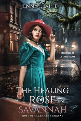 The Healing Rose of Savannah: Inspired by a true story by Elaine, Jenny