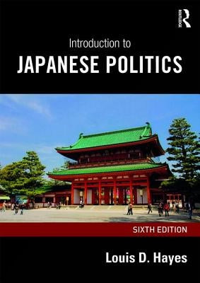 Introduction to Japanese Politics by Hayes, Louis D.