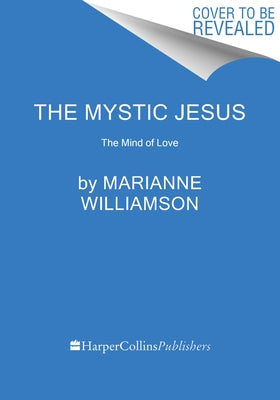 The Mystic Jesus: The Mind of Love by Williamson, Marianne