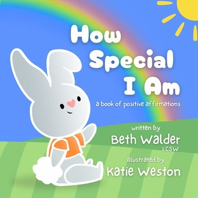 How Special I Am: A Book of Positive Affirmations by Walder, Beth