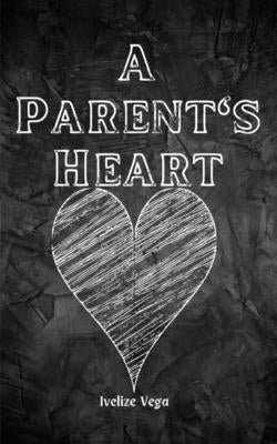 A Parent's Heart by Vega, Ivelize