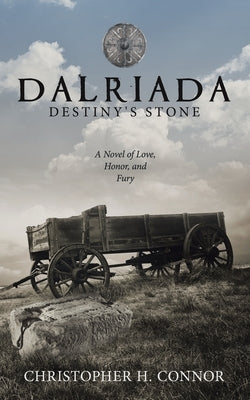 Dalriada: Destiny's Stone: A Novel of Love, Honor, and Fury by Connor, Christopher H.