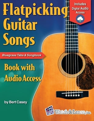 Flatpicking Guitar Songs: Book with Online Audio by Casey, Bert