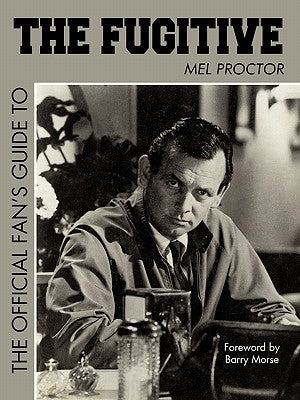 The Official Fan's Guide to the Fugitive the Official Fan's Guide to the Fugitive by Mel Proctor, Proctor