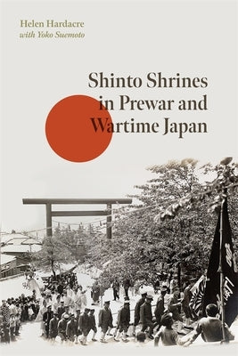 Shinto Shrines in Prewar and Wartime Japan by Hardacre, Helen