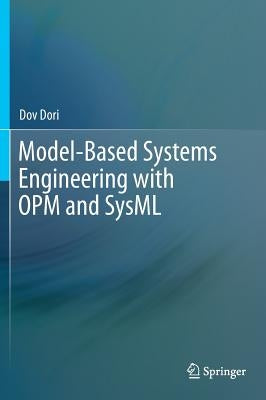 Model-Based Systems Engineering with OPM and SysML by Dori, Dov