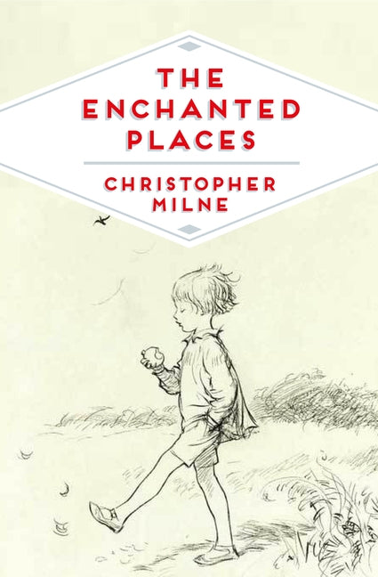 The Enchanted Places: A Childhood Memoir by Milne, Christopher