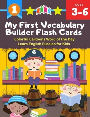 My First Vocabulary Builder Flash Cards Colorful Cartoons Word of the Day Learn English Russian for Kids: 250+ Easy learning resources kindergarten vo by Berlincon, Samuel