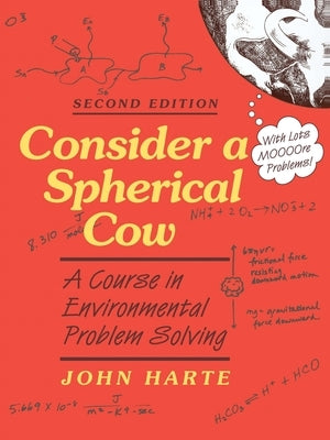 Consider a Spherical Cow: A Course in Environmental Problem Solving by Harte, John