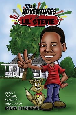 The Adventures of Lil' Stevie Book 1: Canines, Campouts, and Cousins by Fitzhugh, Steve