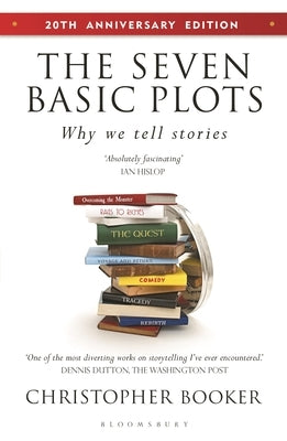 The Seven Basic Plots: Why We Tell Stories - 20th Anniversary Edition by Booker, Christopher