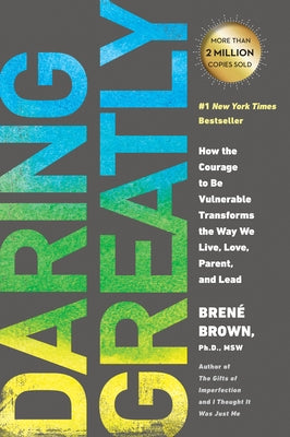 Daring Greatly: How the Courage to Be Vulnerable Transforms the Way We Live, Love, Parent, and Lead by Brown, Bren&#195;&#169;