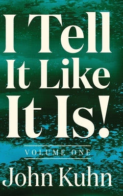 I Tell It Like It Is! (Volume 1 of 3) by Kuhn, John