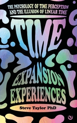 Time Expansion Experiences: The Psychology of Time Perception and the Illusion of Linear Time by Taylor, Steve