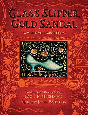 Glass Slipper, Gold Sandal: A Worldwide Cinderella by Fleischman, Paul