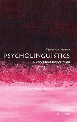 Psycholinguistics: A Very Short Introduction by Ferreira, Fernanda