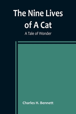 The Nine Lives of A Cat: A Tale of Wonder by H. Bennett, Charles