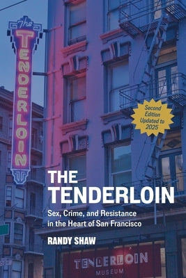 The Tenderloin: Sex, Crime, and Resistance in the Heart of San Francisco by Shaw, Randy