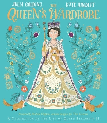 The Queen's Wardrobe: A Celebration of the Life of Queen Elizabeth II by Golding, Julia