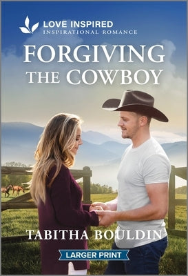 Forgiving the Cowboy: An Uplifting Inspirational Romance by Bouldin, Tabitha