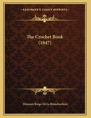 The Crochet Book (1847) by Branchardiere, Eleonore Riego De La