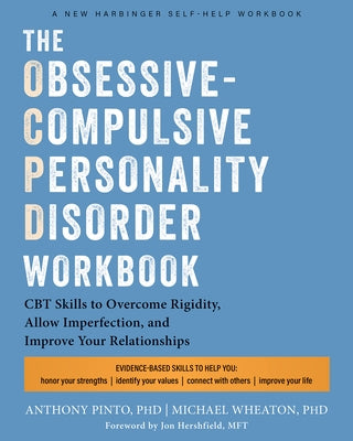 The Obsessive-Compulsive Personality Disorder Workbook: CBT Skills to Overcome Rigidity, Allow Imperfection, and Improve Your Relationships by Pinto, Anthony