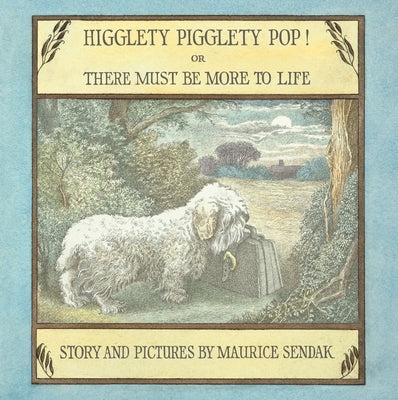 Higglety Pigglety Pop! or There Must Be More to Life by Sendak, Maurice