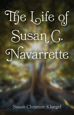 The Life of Susan C. Navarrette by Kluegel, Susan Christine