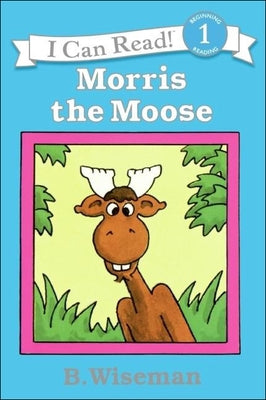 Morris the Moose by Wiseman, Bernard